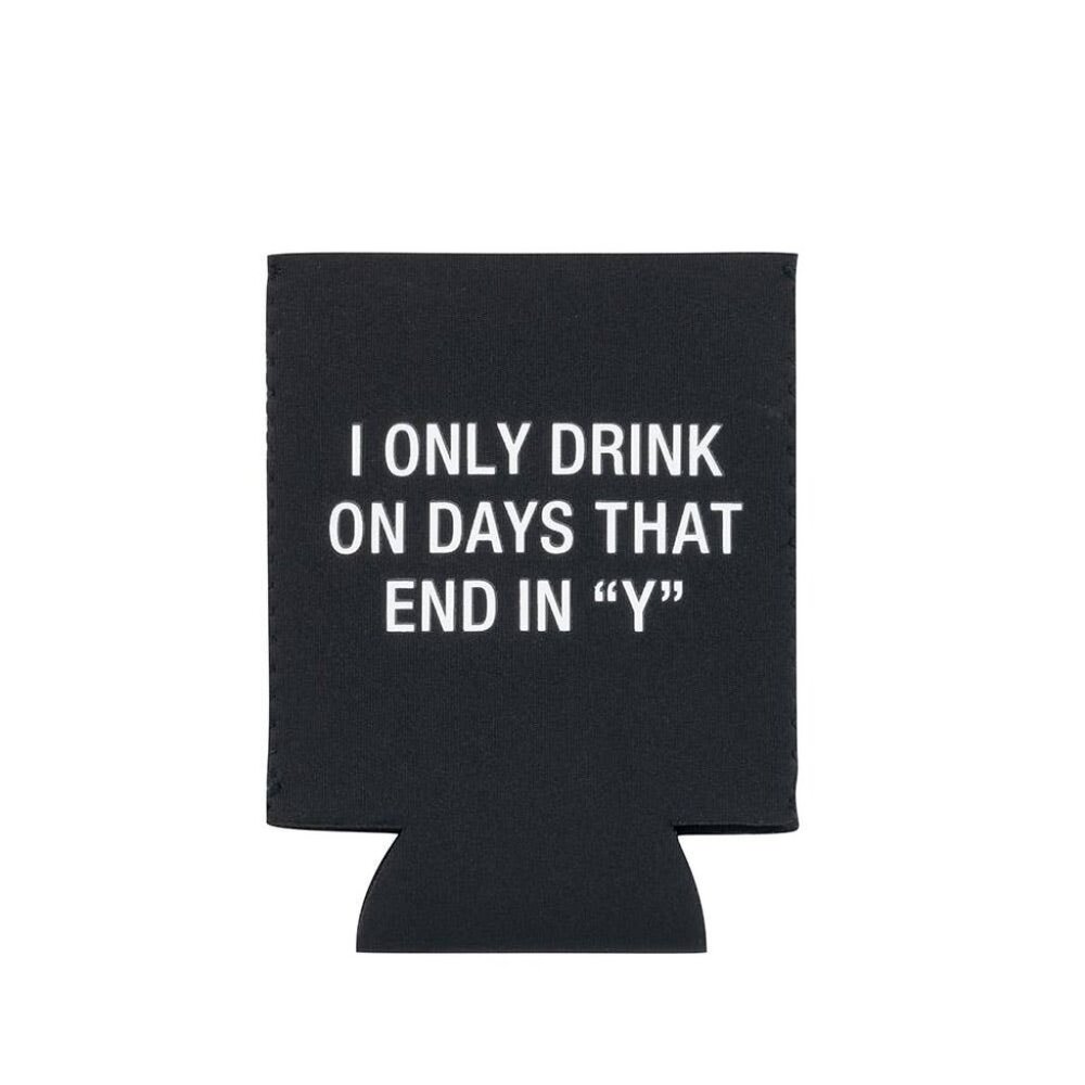 Only Drink on Y Days Koozie